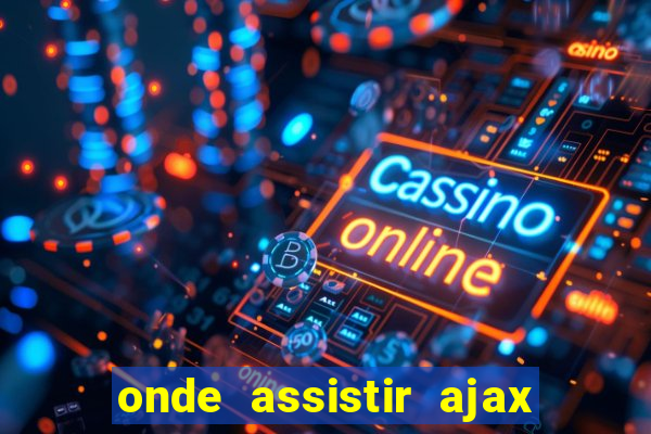 onde assistir ajax x fortuna sittard